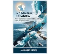 Ingegneria Oceanica: Protezione Costiera e uso Sostenibile delle Risorse Marine: 3 (Scienze Oceanografiche ed Economia Blu)