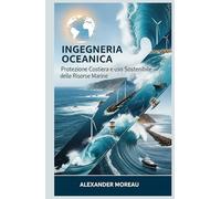 Ingegneria Oceanica: Protezione Costiera e uso Sostenibile delle Risorse Marine (Scienze Oceanografiche ed Economia Blu)