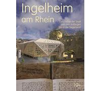 Ingelheim am Rhein: Geschichte der Stadt von den Anfängen bis in die Gegenwart