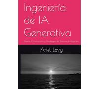 Ingeniería de IA Generativa: Diseño, Construcción y Despliegue de Sistemas Inteligentes