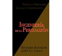 Ingeniería de la Persuasión: Ventas y Negocios. Lenguaje y Comportamiento