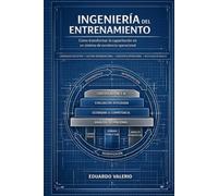 INGENIERÍA DEL ENTRENAMIENTO: Cómo convertir la capacitación en un sistema de desempeño y excelencia operacional