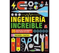 Ingenieria increible: 35 Proyectos Alucinantes Para Hacer En Casa / 35 Amazing Constructions You Can Build at Home