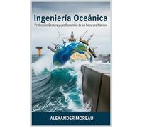 Ingeniería Oceánica: Protección Costera y uso Sostenible de los Recursos Marinos: 3 (Ciencias Oceánicas y Economía Azul)