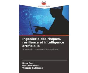 Ingénierie des risques, résilience et intelligence artificielle: Stratégies de compétitivité à l'ère numérique
