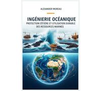 Ingénierie Océanique: Protection Côtière et Utilisation Durable des Ressources Marines: 3 (Les Sciences Océaniques et l'économie Bleue)