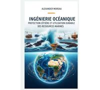 Ingénierie Océanique: Protection Côtière et Utilisation Durable des Ressources Marines (Les Sciences Océaniques et l'économie Bleue)