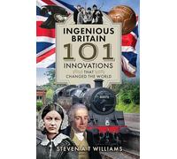Ingenious Britain: 101 Innovations that Changed the World