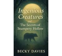 Ingenious Creatures and The Secrets of Stumpery Hollow