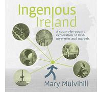Ingenious Ireland: A county by county exploration of Irish mysteries and marvels