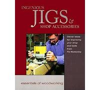 Ingenious Jigs and Shop Accessories: Clever Ideas for Improving Your Shop and Tools (Essentials of woodworking)