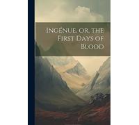 Ingénue, or, the First Days of Blood