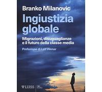 Ingiustizia globale. Migrazioni, disuguaglianze e il futuro della classe media