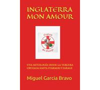 INGLATERRA MON AMOUR: UNA MITOLOGÍA DESDE LA TERCERA CRUZADA HASTA STARMER Y FARAGE