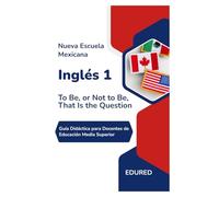 Inglés 1 en la Nueva Escuela Mexicana: Guía Didáctica para Docentes de Educación Media Superior