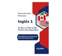 Inglés 1 en la Nueva Escuela Mexicana: Guía Didáctica para Docentes de Educación Media Superior