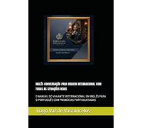 INGLÊS CONVERSAÇÃO PARA VIAGEM INTERNACIONAL COM TODAS AS SITUAÇÕES REAIS: O NANUAL DO VIAJANTE INTERNACIONAL EM INGLÊS PARA O PORTUGUÊS COM PRONÚCIAS ... E GRAMÁTICA COMENTADA FÁCIL DE APRENDER)