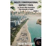 Inglés Conversacional Rápido y Fácil - Parte 1: La Técnica Más Innovadora Para Aprender el Inglés