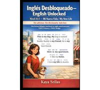 Inglés Desbloqueado - English Unlocked: Nivel A1.1 - Mi Nueva Vida / My New Life: Sin adivinar. Sin diccionario. Solo leer. Una lectura bilingüe interlineal en inglés americano para TOEFL y TOEIC.