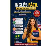 Inglês Fácil para Brasileiros: Aprenda Inglês do Zero com Palavras, Frases e Conversação do Dia a Dia