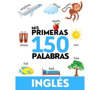 INGLÉS: Mis primeras 150 palabras - Aprender vocabulario cotidiano - Niños y adultos - Para principiantes