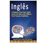 Inglês: O Segredo Para Falar Inglês Como Um Nativo Em 6 Meses Para Pessoas Atarefadas, Aprenda A Falar Inglês Com Sucesso