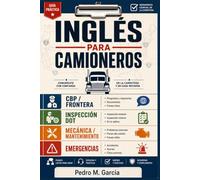 INGLÉS PARA CAMIONEROS: La guía completa del inglés para choferes profesionales en Estados Unidos