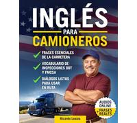 Inglés para Camioneros: La Guía Completa para Mantener tu Trabajo y Proteger tu Licencia en Estados Unidos | Curso con Audios y Solo 10 Minutos al Día en tu Cabina
