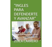 “INGLES PARA DEFENDERTE Y AVANZAR”: Ingles sencillo para el trabajo y el día a día.