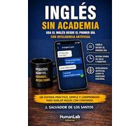 INGLES SIN ACADEMIA: El método de 15 minutos diarios para hablar desde el primer día usando inteligencia artificial (libros jsdls)