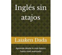 Inglés sin atajos: Aprende desde lo más básico hasta nivel avanzado