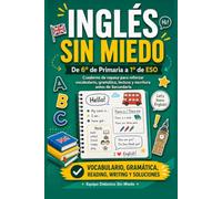 Inglés sin miedo: De 6º de Primaria a 1º de ESO: cuaderno de repaso para reforzar vocabulario, gramática, lectura y escritura antes de Secundaria