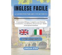 Inglese Facile: 30 Giorni per Parlare con Sicurezza: Programma Bilingue Completo con Dialoghi, Grammatica, Vocabolario ed Esercizi per Adulti Principianti Italofoni