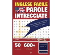 INGLESE FACILE Parole Intrecciate livello AVANZATO: il modo piú intuitivo per SCOPRIRE nuove parole, MEMORIZZARLE e MIGLIORARE vocabolario e ortografia!