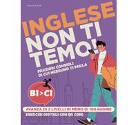 Inglese Non Ti Temo!: Da B1 a C1 in Meno di 100 Pagine. Esercizi QR Code, Consigli Pratici e Argomenti Essenziali per Diventare Fluente.