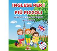 Inglese per i più piccoli: Libro per Imparare l’Inglese per Bambini. 110 Pagine a Colori per Imparare l'Alfabeto, i Numeri, le Forme, i Colori e tante ... Giochi Educativi e Tanti Disegni da Colorare.