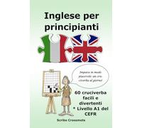 Inglese per principianti: 60 cruciverba facili e divertenti * Livello A1 del CEFR (the CEFR English for Italian speakers)