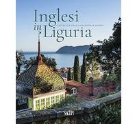 Inglesi in Liguria. Castelli, ville, giardini, storie