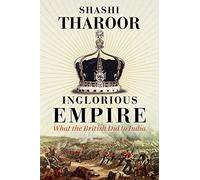 Inglorious Empire: What the British Did to India