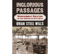 Inglorious Passages: Noncombat Deaths in the American Civil War (Modern War Studies)