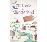 Ingmar Bojes Glücksorte im Münsterland: Fahr hin und werd glücklich (Paperback)
