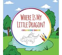 Ingo Blum Where Is My Little Dragon? - Coloring Book Paperback Ingo Blum Multicolor