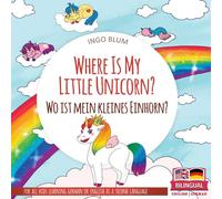 Ingo Blum Where Is My Little Unicorn? - Wo ist mein kleines Einhorn?: Ingo Blum Multicolor