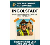 Ingolstadt: Audi-City mit Altstadt-Kulisse fürs Werbevideo. Der erfundene Reiseführer