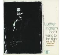 Ingram, Luther - I Don't Want to Be Right: the Ko Ko Singles Vol.2