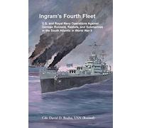 Ingram's Fourth Fleet: U.S. and Royal Navy Operations Against German Runners, Raiders, and Submarines in the South Atlantic in World War II