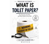 Ingredient Dictionary: What is Toilet Paper?: The Chemicals, the PFAS, and What's Really in Every Roll