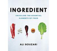 Ingredient: Seeing Beneath the Surface of Food to Take Control in the Kitchen