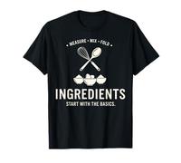 Ingredients Start with The Basics Baking Cook T-Shirt