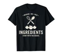 Ingredients Start with The Basics Baking Cook T-Shirt